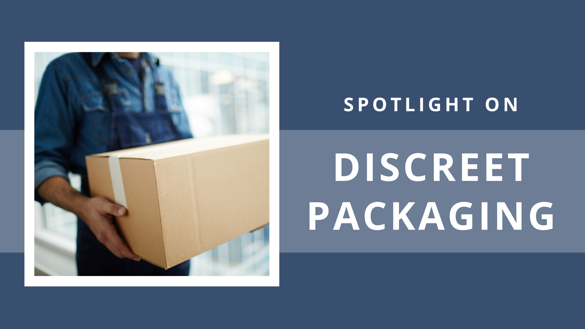 Spotlight on Discreet Packaging