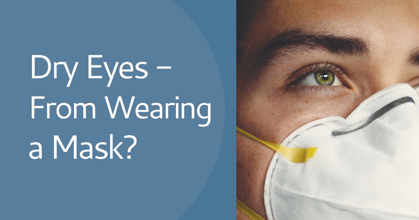 Dry Eyes - From Wearing a Mask?