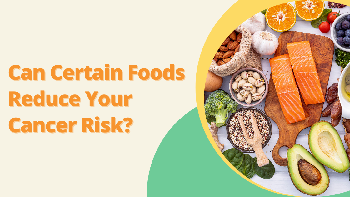 Can Certain Foods Reduce Your Cancer Risk?