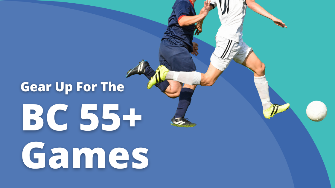Gear Up For The BC 55+ Games!