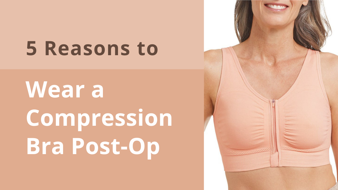 Five Reasons to Wear a Compression Bra Post Op