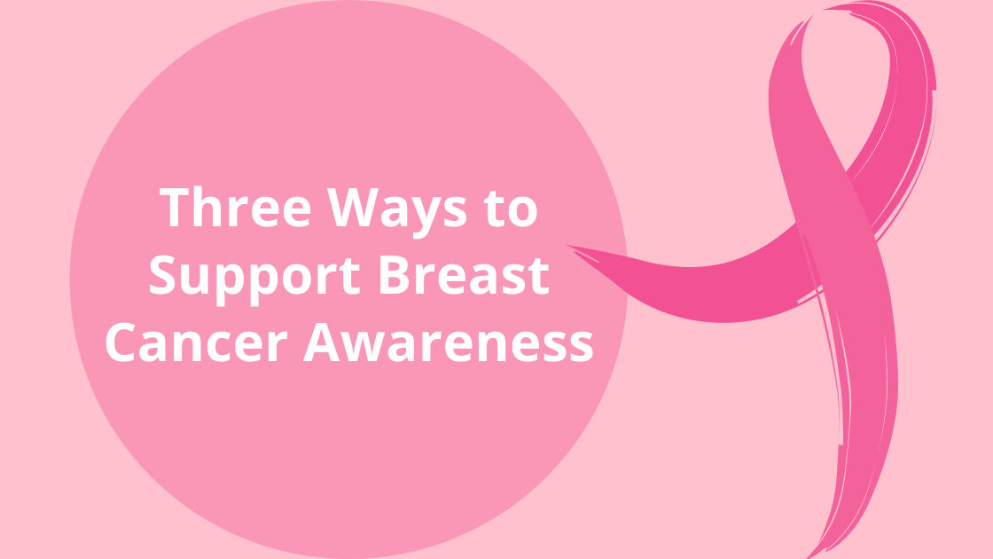Three Ways to Support Breast Cancer Awareness
